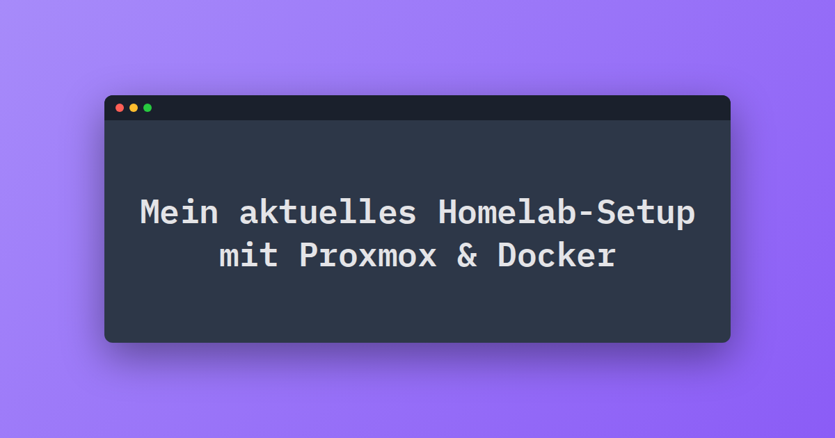 Mein aktuelles Homelab-Setup mit Proxmox & Docker