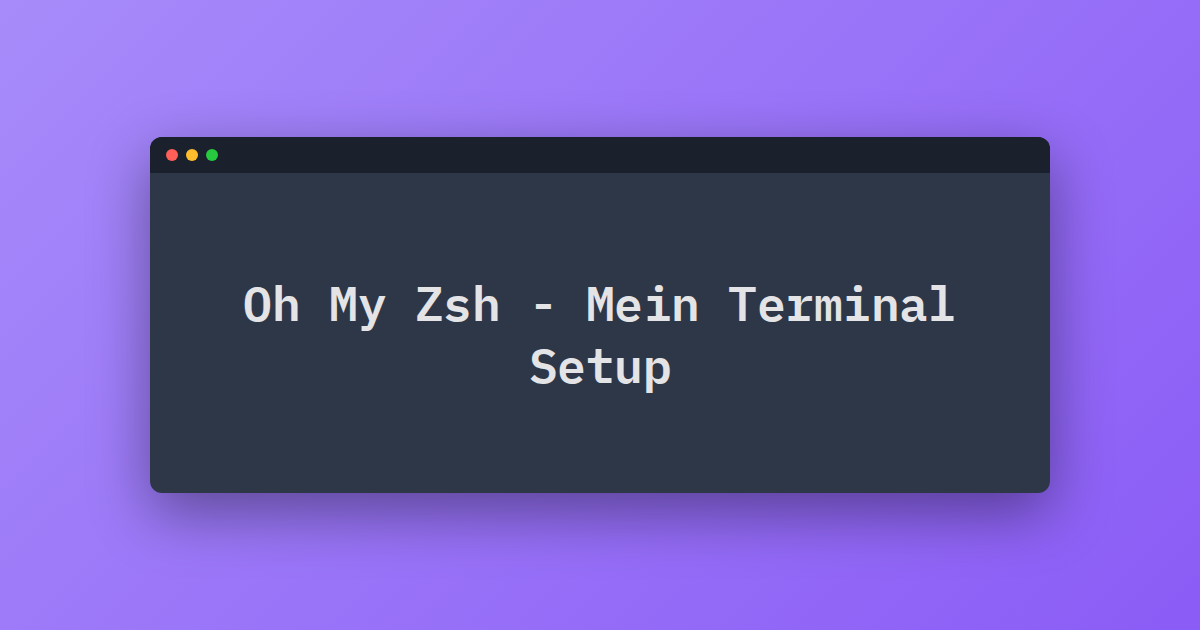 Oh My Zsh - Mein Terminal Setup