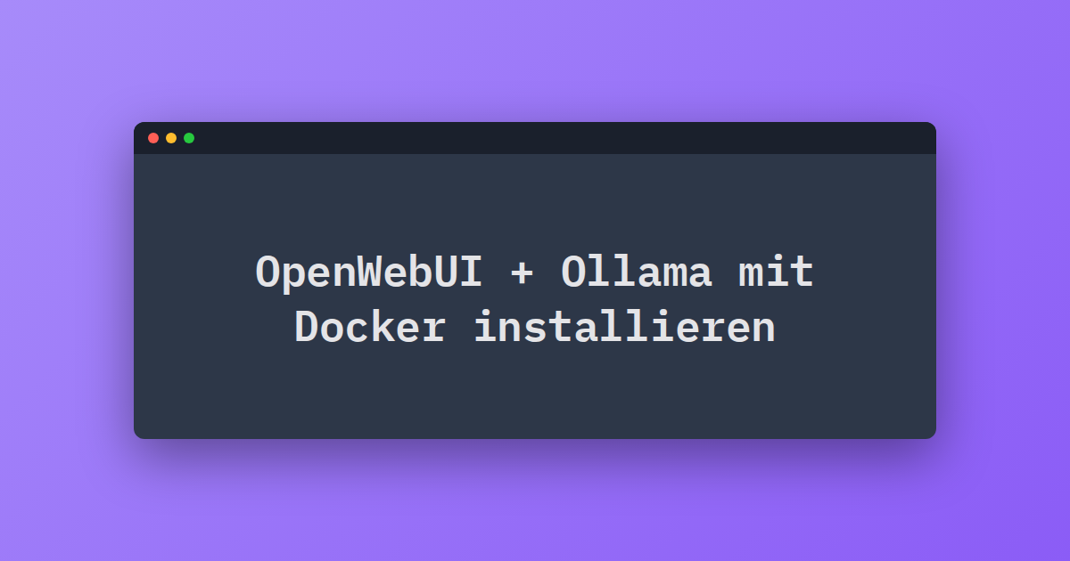 OpenWebUI + Ollama mit Docker installieren
