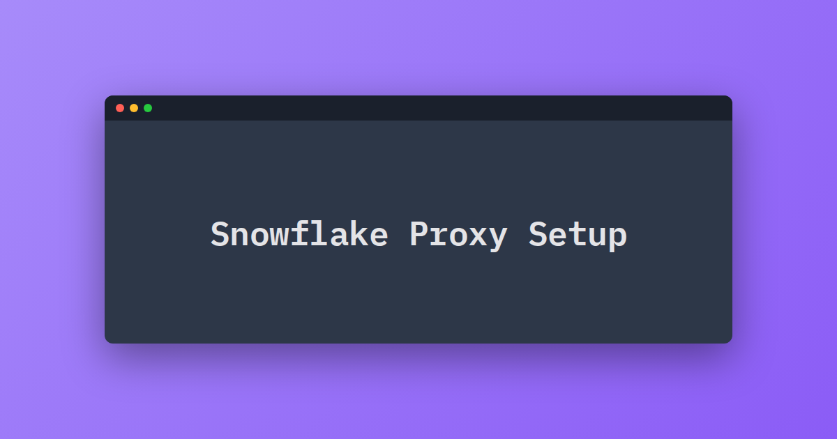 Snowflake Proxy Setup