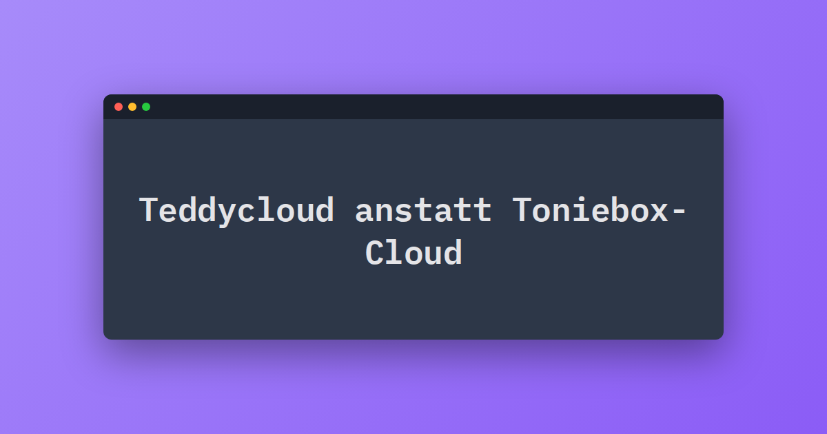 Teddycloud anstatt Toniebox-Cloud